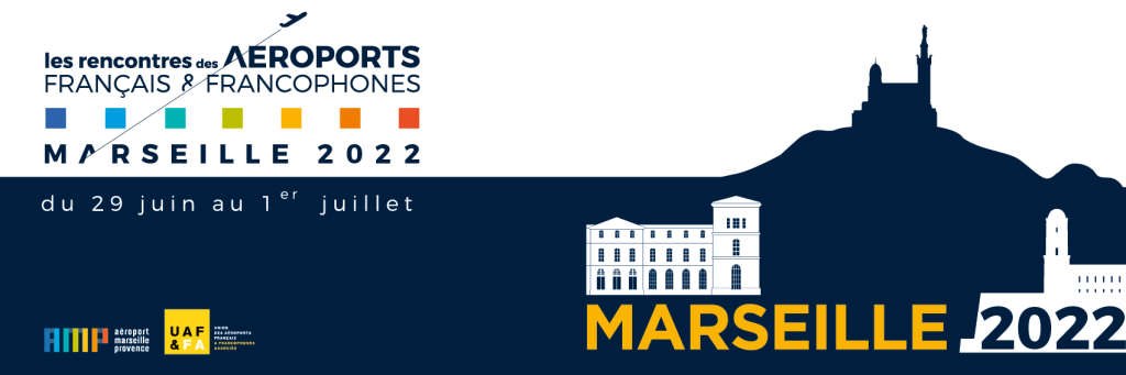 UAF - Meetings of French & Francophone Airports, Marseille, June 29th – July 1st, 2022