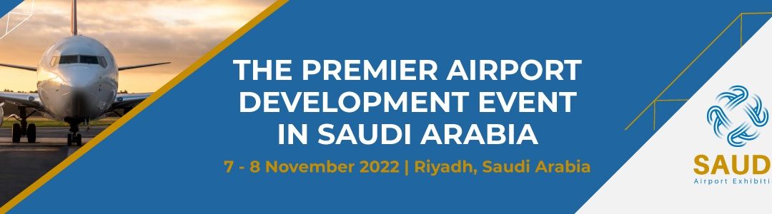 Saudi Airport Exhibition, November 7th and 8th, Riyadh, Saudi Arabia